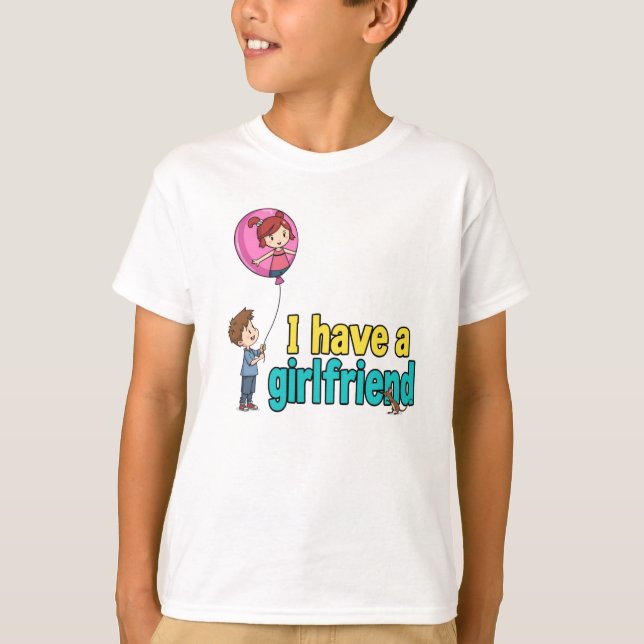 I have a girlfriend T-Shirt (Front)