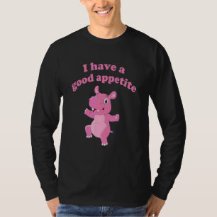 I Have A Good Appetite Apparel Cute Hippo T-Shirt