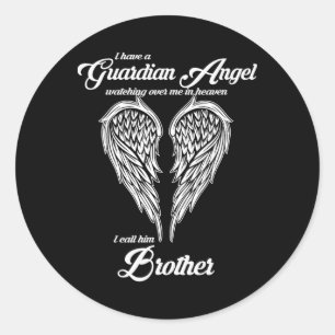 I Have A Guardian Angel In Heaven I Call Him Broth Classic Round Sticker