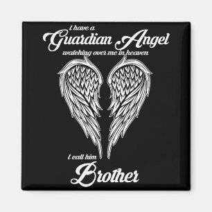 I Have A Guardian Angel In Heaven I Call Him Broth Magnet
