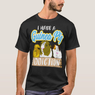 I Have A Guinea Pig Addiction Funny Pet Lover T-Shirt