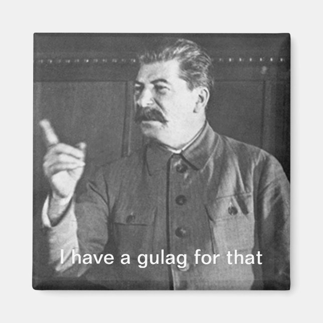 I Have a Gulag for that Joseph Stalin Meme Magnet (Front)