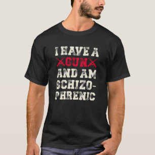 I Have A Gun And Am Schizophrenic T-Shirt