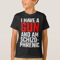 i have a gun and am schizophrenic