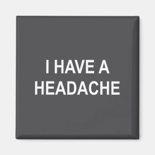I Have A Headache, Joke, Funny, Sarcastic, Family Magnet
