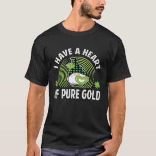I Have A Heart Of Pure Gold St Patrick's Day Iri T-Shirt