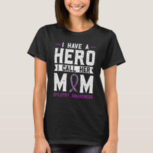 I Have A Hero I Call Her Mum Epilepsy A Epilepsy A T-Shirt