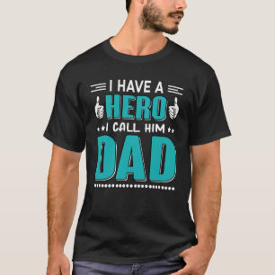 I Have A Hero I Call Him Dad Dad   QuoteFathersday T-Shirt