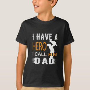 I HAVE A HERO I CALL HIM DAD  T-Shirt