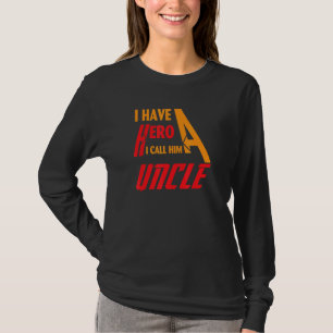 I have a hero i call him Uncle T-Shirt