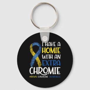 I Have A Homie With An Extra Chromie Down Syndrome Key Ring