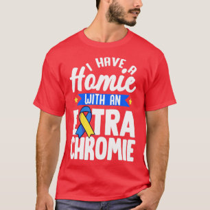 I Have A Homie With An Extra Chromie Down Syndrome T-Shirt