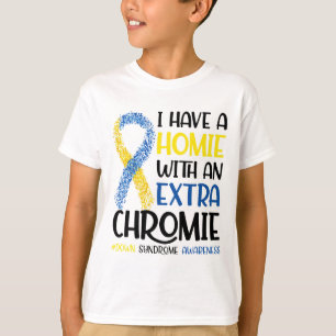 I Have A Homie With An Extra Chromie Down Syndrome T-Shirt