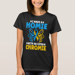 I have a homie with an extra chromie t21 down synd T-Shirt