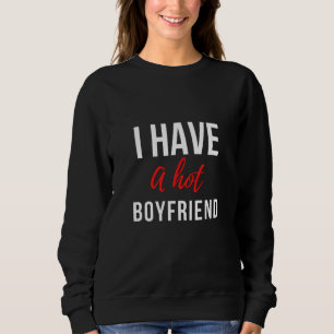  I Have A Hot Boyfriend Funny Sweatshirt