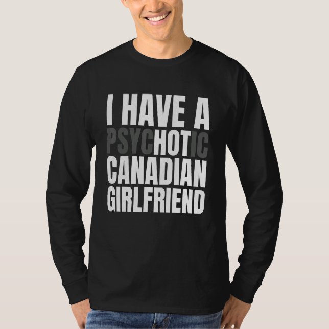I Have A Hot Canadian Girlfriend  Funny Boyfriend T-Shirt (Front)