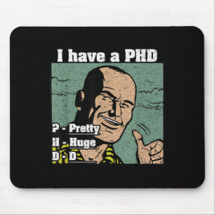 I Have A Huge D Phd Funny Men Quote College Humour Mouse Pad