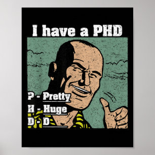 I Have A Huge D Phd Funny Men Quote College Humour Poster
