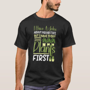 I Have A Joke About Priorities Buy Plants Gardenin T-Shirt
