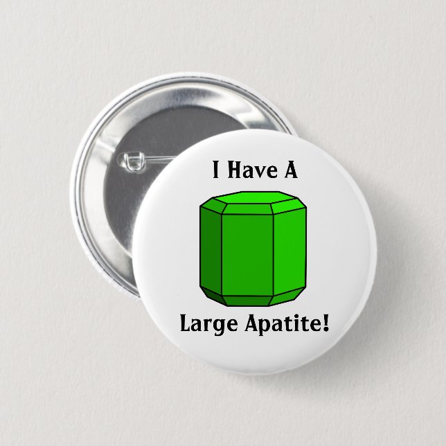 I Have a Large Apatite! Geology Pun 6 Cm Round Badge (Front & Back)