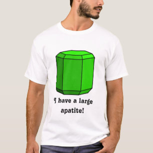 I Have a Large Apatite! (Light) T-Shirt