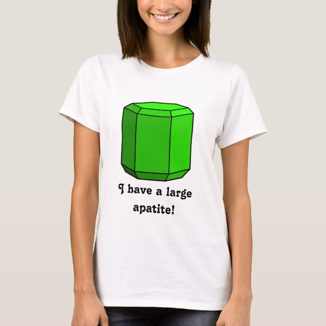 I Have a Large Apatite! T-Shirt (Front)