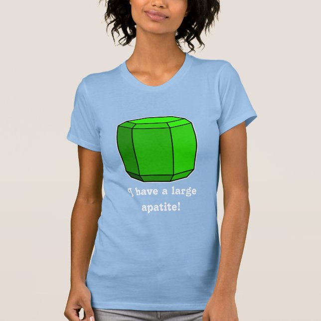I Have a Large Apatite! T-Shirt (Front)