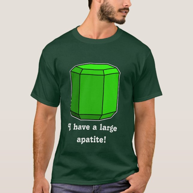 I Have a Large Apatite! T-Shirt (Front)