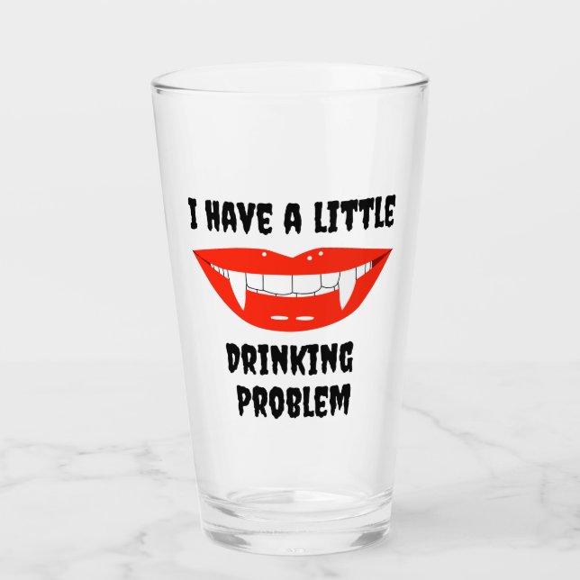 I Have A Little Drinking Problem Vampire Fangs Glass (Front)