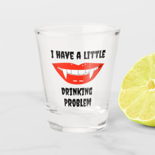I Have A Little Drinking Problem Vampire Fangs  Shot Glass
