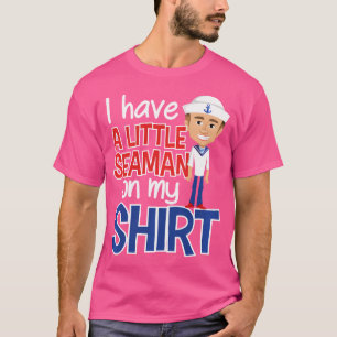 I Have A Little Seaman On My Funny Adult Humour T-Shirt