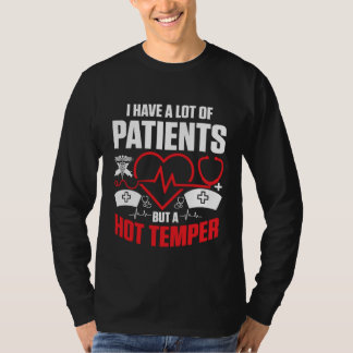 I have a lot of patients but a hot temper Nurse Do T-Shirt