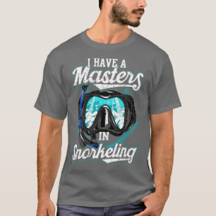 I Have A Master In Snorkelling Snorkel Scuba Dive T-Shirt
