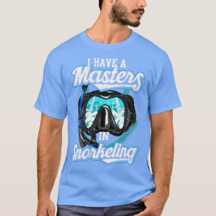 I Have A Master In Snorkelling Snorkel Scuba Dive T-Shirt
