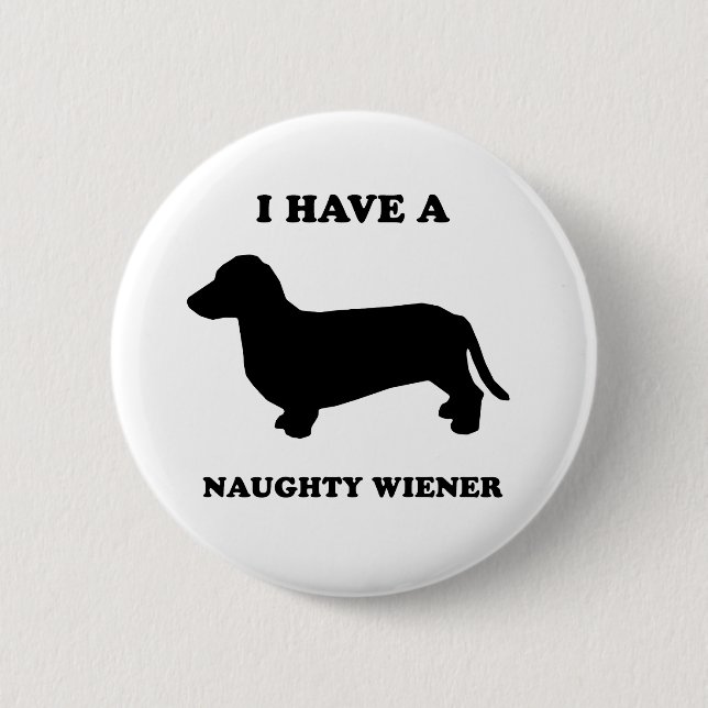 I have a naughty wiener 6 cm round badge (Front)