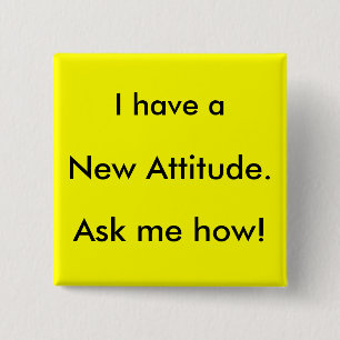 I have a New Attitude. Ask me how! 15 Cm Square Badge