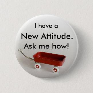 I have a New Attitude. Ask me how! 6 Cm Round Badge