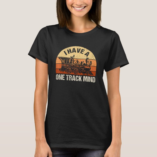I Have A One Track Mind Train Retro Engine Model R T-Shirt (Front)