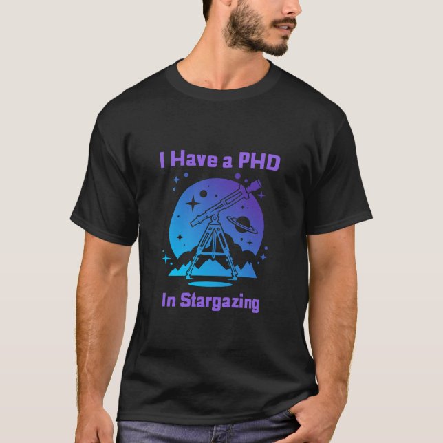 I have a PHD in Stargazing T-shirt (Front)