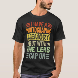 I Have A Photographic Memory But With The Lens Ca T-Shirt
