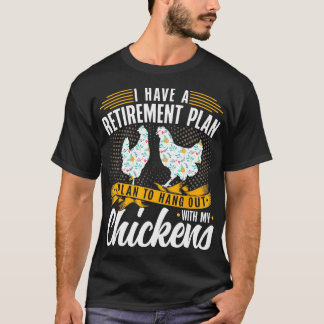 I Have A Plan For Retirement Chicken Farmer  T-Shirt