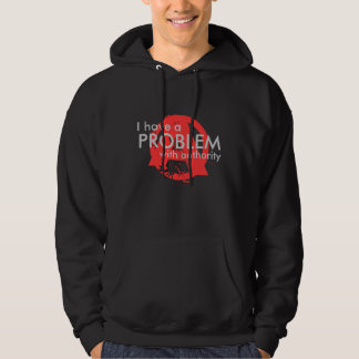 I have a PROBLEM with authority Hoodie