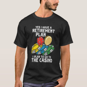 I Have A Retirement Plan Casino T-Shirt