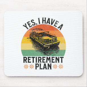 I Have A Retirement Plan Funny Pontoon Boat Captai Mouse Pad