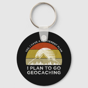 I Have A Retirement Plan I Plan To Go Geocaching Key Ring