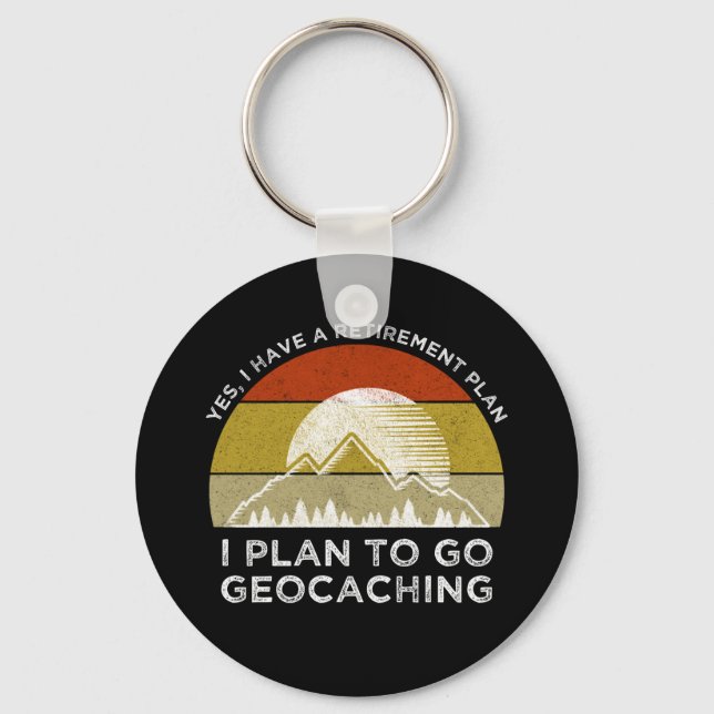 I Have A Retirement Plan I Plan To Go Geocaching Key Ring (Front)
