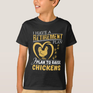I Have A Retirement Plan I Plan To Raise Chickens T-Shirt