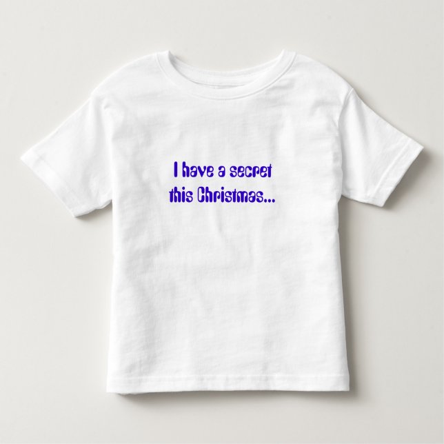 I have a secret this Christmas... Toddler T-Shirt (Front)