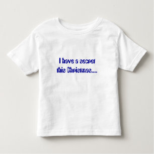 I have a secret this Christmas.... Toddler T-Shirt