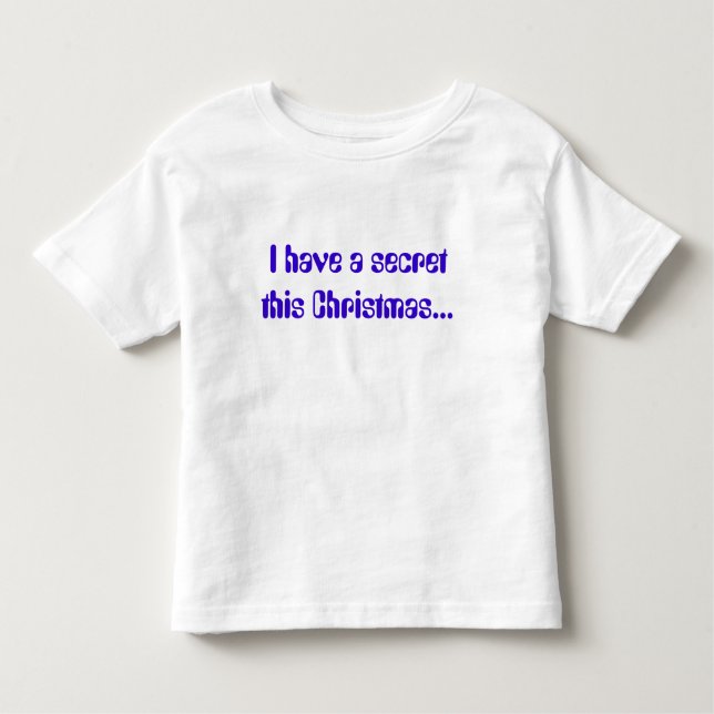 I have a secret this Christmas... Toddler T-Shirt (Front)